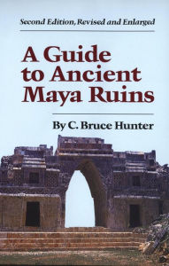 Title: A Guide to Ancient Maya Ruins, Author: C. Bruce Hunter