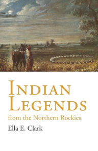 Title: Indian Legends from the Northern Rockies, Author: Ella E. Clark