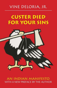 Title: Custer Died for Your Sins: An Indian Manifesto, Author: Vine Deloria Jr.