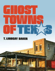 Title: Ghost Towns of Texas, Author: T. Lindsay Baker