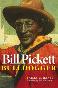 Title: Bill Pickett: Bulldogger, Author: Bailey C. Hanes