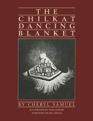 Title: The Chilkat Dancing Blanket, Author: Cheryl Samuel