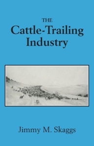 Title: The Cattle-Trailing Industry, Author: Jimmy M Skaggs