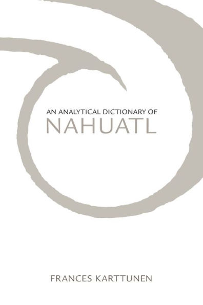 An Analytical Dictionary of Nahuatl / Edition 1