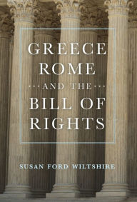 Title: Greece, Rome, and the Bill of Rights / Edition 1, Author: Susan Ford Wiltshire
