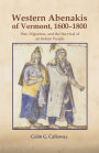 The Western Abenakis of Vermont, 1600-1800: War, Migration, and the Survival of an Indian People