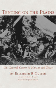 Title: Tenting on the Plains: Or, General Custer in Kansas and Texas, Author: Elizabeth B. Custer