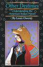 Other Destinies: Understanding the American Indian Novel