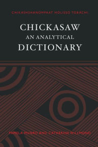 Title: Chickasaw: An Analytical Dictionary, Author: Pamela Munro