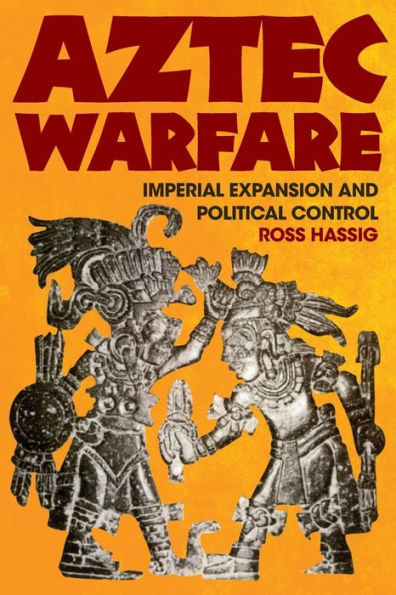 Aztec Warfare: Imperial Expansion and Political Control