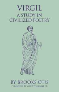 Title: Virgil: A Study in Civilized Poetry / Edition 1, Author: Brooks Otis