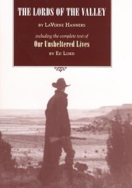 Title: The Lords of the Valley: Including the complete text of 'Our Unsheltered Lives', Author: LaVerne Hanners