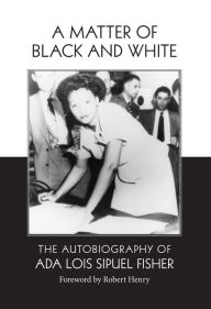 Title: A Matter of Black and White: The Autobiography of Ada Lois Sipuel Fisher, Author: Ada Lois Sipuel Fisher