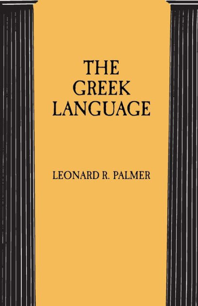 The Greek Language by Leonard R. Palmer