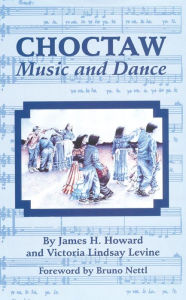 Title: Choctaw Music and Dance / Edition 1, Author: James H. Howard