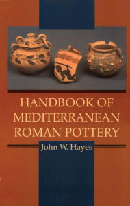 Title: Handbook of Mediterranean Roman Pottery, Author: John W. Hayes