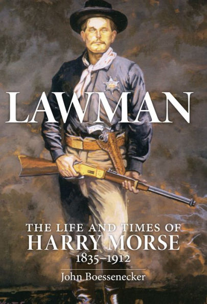1835-1912 Lawman: Life and Times of Harry Morse