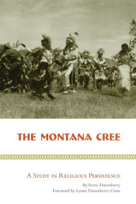 Title: The Montana Cree: A Study in Religious Persistence, Author: Verne Dusenberry