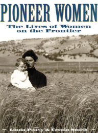 Title: Pioneer Women: The Lives of Women on the Frontier, Author: Linda Peavy