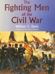 Title: The Fighting Men of the Civil War, Author: William C. Davis