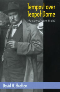 Title: Tempest over Teapot Dome; The Story of Albert B. Fall, Author: David H. Stratton