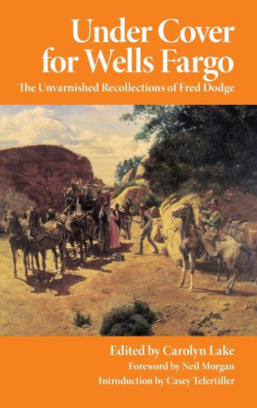 Under Cover for Wells Fargo: The Unvarnished Recollections of Fred Dodge