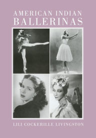 Title: American Indian Ballerinas, Author: Lili Cockerille Livingston