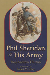 Title: Phil Sheridan and His Army / Edition 1, Author: Paul Andrew Hutton