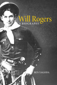 Title: Will Rogers: A Biography, Author: Ben Yagoda