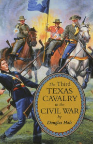 Title: The Third Texas Cavalry in the Civil War, Author: Douglas Hale