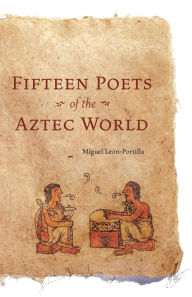 Title: Fifteen Poets of the Aztec World, Author: Miguel León-Portilla