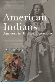 Title: American Indians: Answers to Today's Questions / Edition 2, Author: Jack Utter