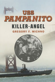 Title: USS Pampanito: Killer Angel, Author: Gregory F Michno