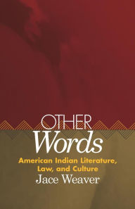 Title: Other Words: American Indian Literature, Law, and Culture / Edition 1, Author: Jace Weaver Ph.D