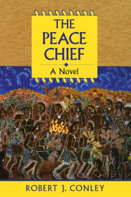 Title: The Peace Chief: A Novel, Author: Robert J. Conley