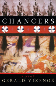 Title: Chancers: A Novel, Author: Gerald Vizenor Ph.D