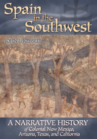 Spain in the Southwest: A Narrative History of Colonial New Mexico, Arizona, Texas and California