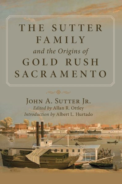 The Sutter Family and the Origins of Gold Rush Sacramento