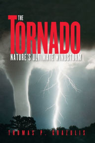 Title: The Tornado: Nature's Ultimate Windstorm, Author: Thomas P. Grazulis