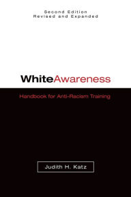 Title: White Awareness: Handbook for Anti-Racism Training / Edition 2, Author: Judith H. Katz