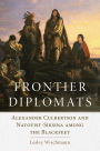 Frontier Diplomats: Alexander Culbertson and Natoyist-Siksina among the Blackfeet