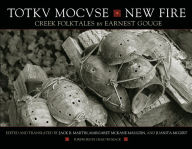 Title: Totkv Mocvse/New Fire: Creek Folktales, Author: Earnest Gouge