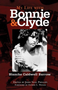 Title: My Life with Bonnie and Clyde / Edition 1, Author: Blanche Caldwell Barrow