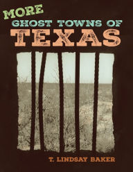 Title: More Ghost Towns of Texas, Author: T. Lindsay Baker