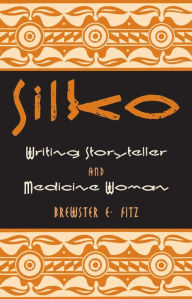 Title: Silko: Writing Storyteller and Medicine Woman, Author: Brewster E Fitz