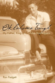 Title: Oklahoma Tough: My Father, King of the Tulsa Bootleggers, Author: Ron Padgett