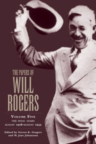 Title: The Papers of Will Rogers, Volume 5: The Final Years, August 1928-August 1935, Author: Will Rogers Jr.