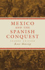 Mexico and the Spanish Conquest / Edition 2