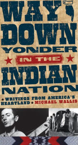 Title: Way Down Yonder in the Indian Nation: Writings from America's Heartland, Author: Michael Wallis