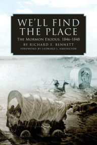 Title: We'll Find the Place: The Mormon Exodus, 1846-1848, Author: Richard E. Bennett